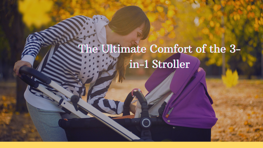 The Ultimate Comfort of the 3-in-1 Stroller